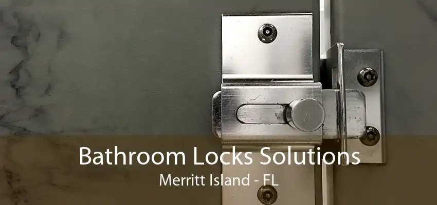 Bathroom Locks Solutions Merritt Island - FL