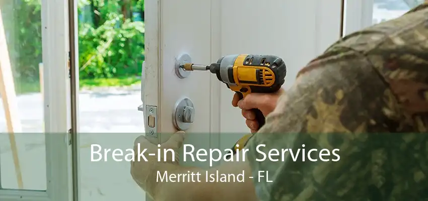 Break-in Repair Services Merritt Island - FL