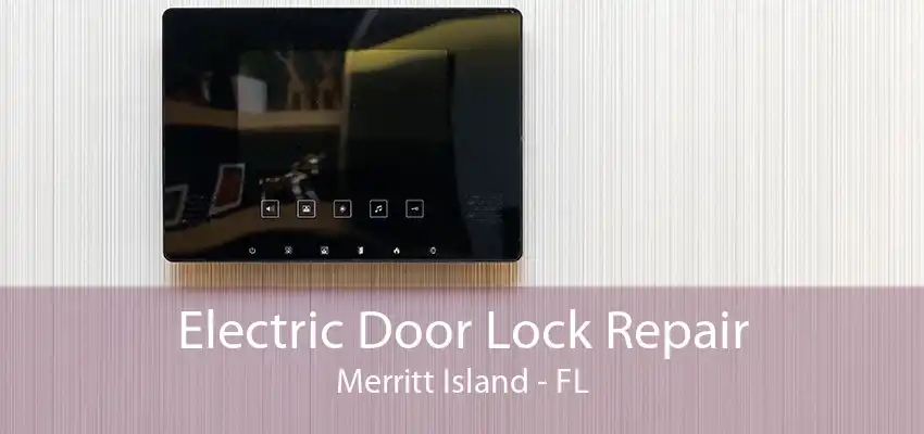 Electric Door Lock Repair Merritt Island - FL