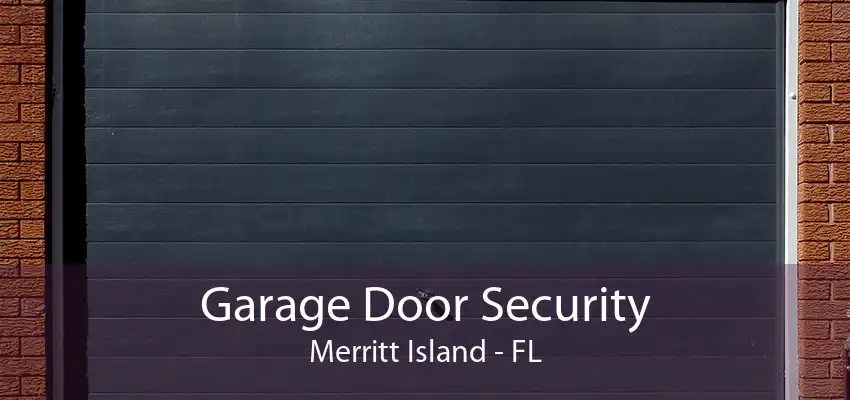 Garage Door Security Merritt Island - FL