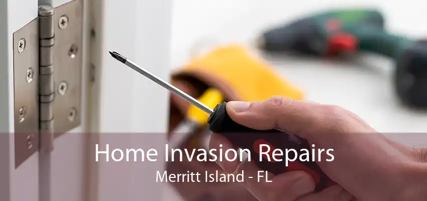 Home Invasion Repairs Merritt Island - FL