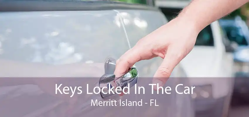 Keys Locked In The Car Merritt Island - FL