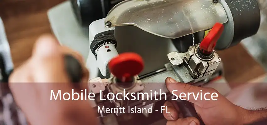 Mobile Locksmith Service Merritt Island - FL