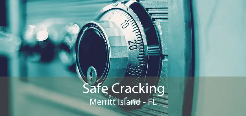 Safe Cracking Merritt Island - FL